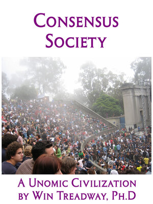 cover image of Consensus Society: a Unomic Civilization